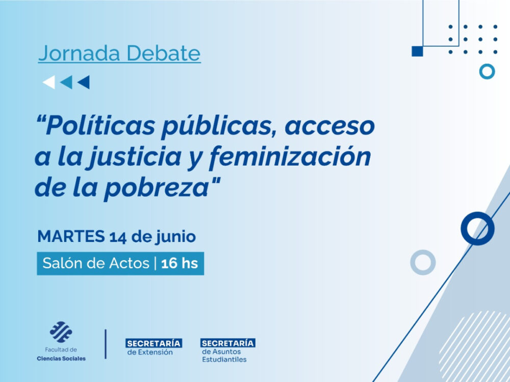 La Facultad de Ciencias Sociales hará una jornada sobre políticas públicas, feminización de la pobreza y acceso a la justicia La Facultad de Ciencias Sociales hará una jornada sobre políticas públicas, feminización de la pobreza y acceso a la justicia